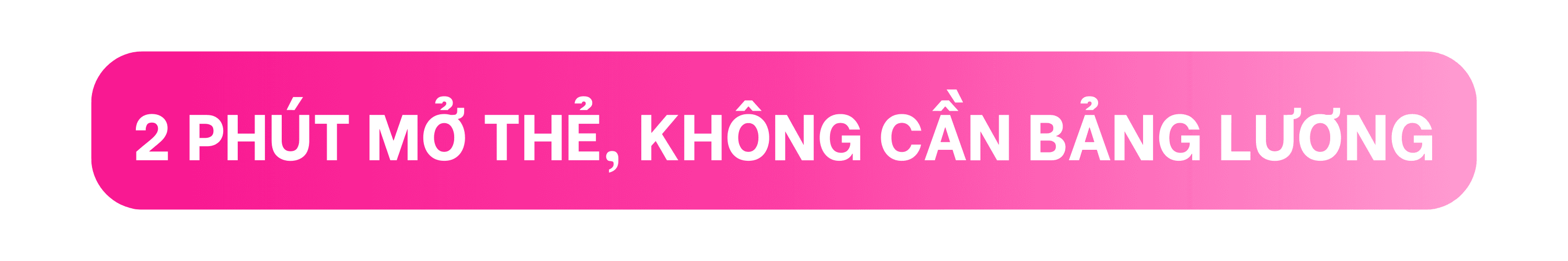 2 PHÚT MỞ THẺ, KHÔNG CẦN BẢNG LƯƠNG.png