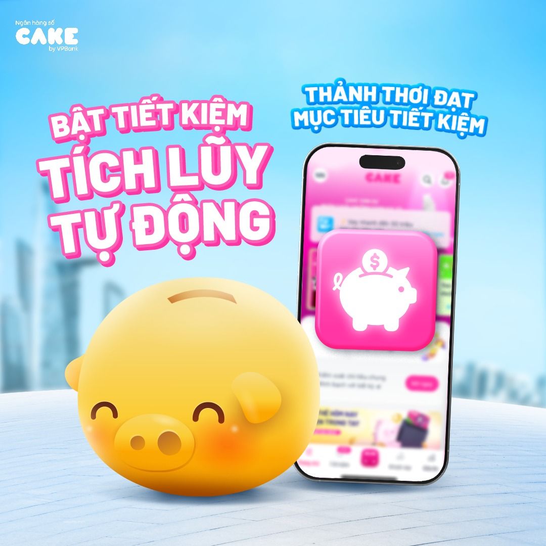 Gửi tiết kiệm tại Ngân hàng số Cake by VPBank giúp sinh viên tích lũy tài chính dài hạn