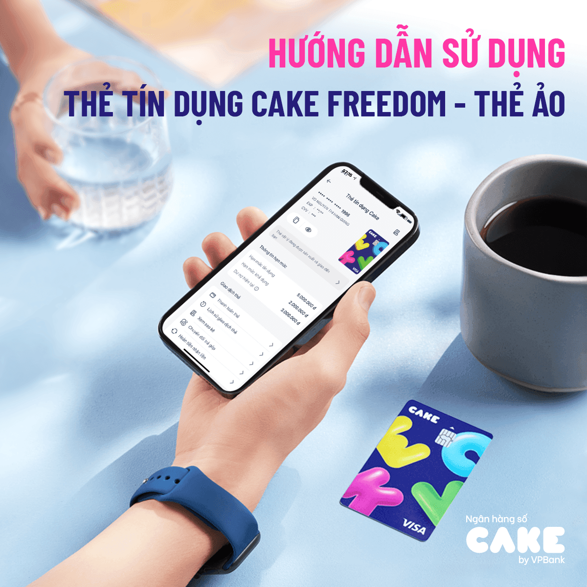 Sử dụng thẻ Cake Freedom đơn giản, chủ động quản lý ngay trên app 24/7 không lo thẻ tín dụng hết hạn 